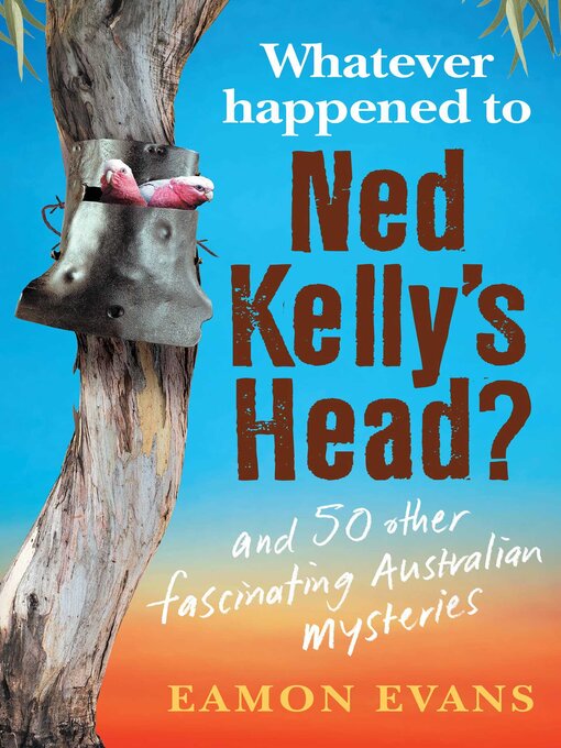 Title details for What Ever Happened to Ned Kelly's Head? by Eamon Evans - Wait list